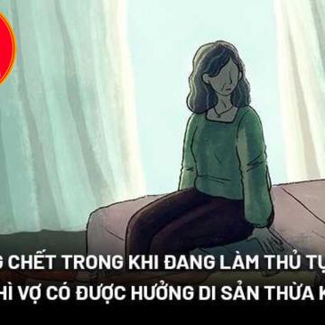 Đang Tiến Hành Thủ Tục Ly Hôn Mà Chồng Chết Thì Vợ Có Được Hưởng Thừa Kế Không ?